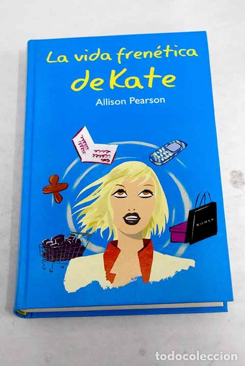 Libros: La vida fren&eacute;tica de Kate.- Pearson, Allison - Foto 1