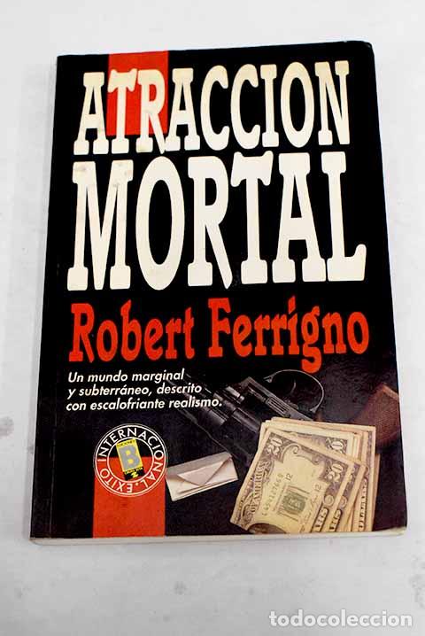 Libros: Atracci&oacute;n mortal.- Ferrigno, Robert - Foto 1