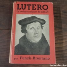 Libros: LUTERO ( LA EEVOLUCION RELIGIOSA DEL SIGLO XVI ) FUNCK BRENTANO. Lote 403181719