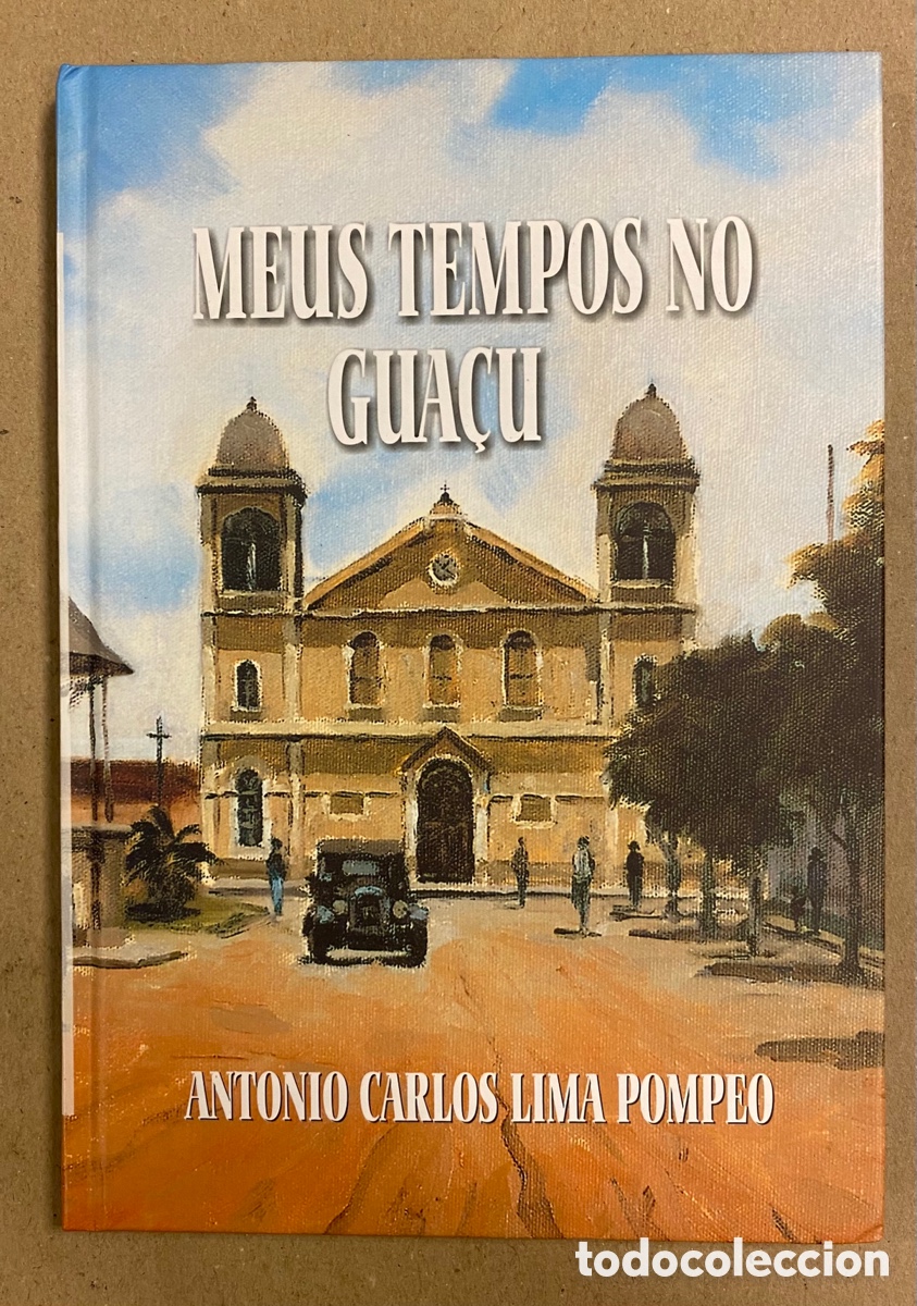 Livres: MEUS TEMPOS NO GUA&Ccedil;U. ANTONIO CARLOS LIMA POMPEO. MARINO LOBELLO EDITOR 2004 (1&ordf; EDI&Ccedil;&Atilde;O).