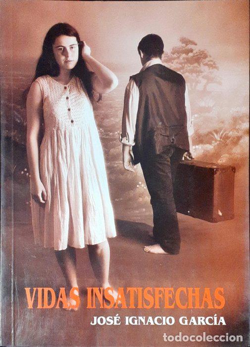 Libros: Vidas insatisfechas - GARC&Iacute;A, JOS&Eacute; IGNACIO - Foto 1