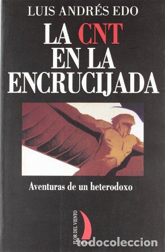 B&uuml;cher: La CNT en la encrucijada. Aventuras de un heterodoxo - Edo, Luis Andr&eacute;s