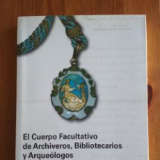 Libros: EL CUERPO FACULTATIVO DE ARCHIVEROS, BIBLIOTECARIOS Y ARQUEÓLOGOS (1858-2008)