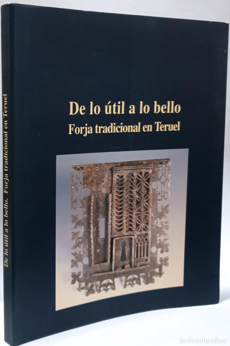 Libros: DE LO &Uacute;TIL A LO BELLO - FORJA TRADICIONAL EN TERUEL - Foto 2