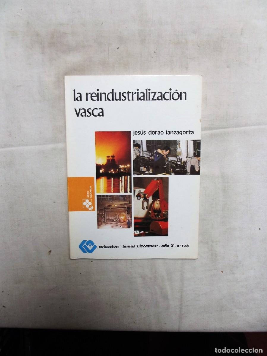 Libros: LA REINDUSTRIALIZACION VASCA POR JESUS DORAO LANZAGORTA - COLECCION TEMAS VIZCAINOS N&ordm; 118