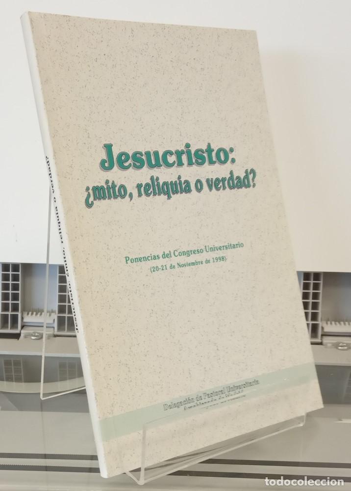Livres: Jesucristo: &iquest;mito, reliquia o verdad? Ponencias del Congreso Universitario (20-21 de Noviembre de 19