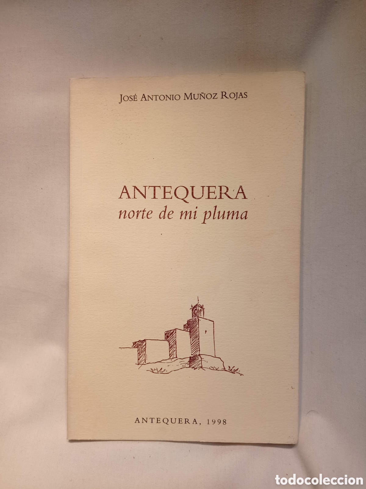 Libros: JOS&Eacute; ANTONIO MU&Ntilde;OZ ROJAS. ANTEQUERA NORTE DE MI PLUMA - Foto 1