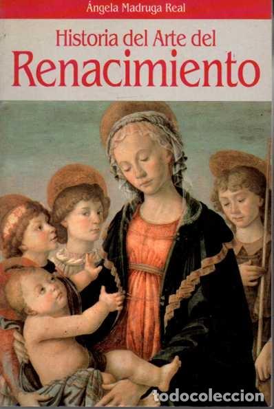Libros: HISTORIA DEL ARTE DEL RENACIMIENTO. - MADRUGA REAL, &Aacute;ngela.