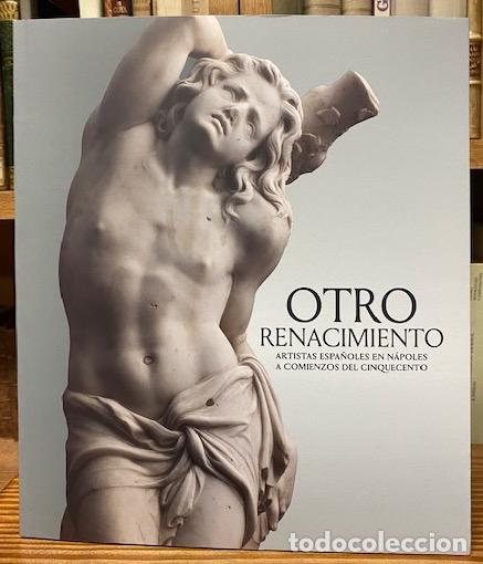 Libros: OTRO RENACIMIENTO. ARTISTAS ESPA&Ntilde;OLES EN N&Aacute;POLES A COMIENZOS DEL CINQUECENTO