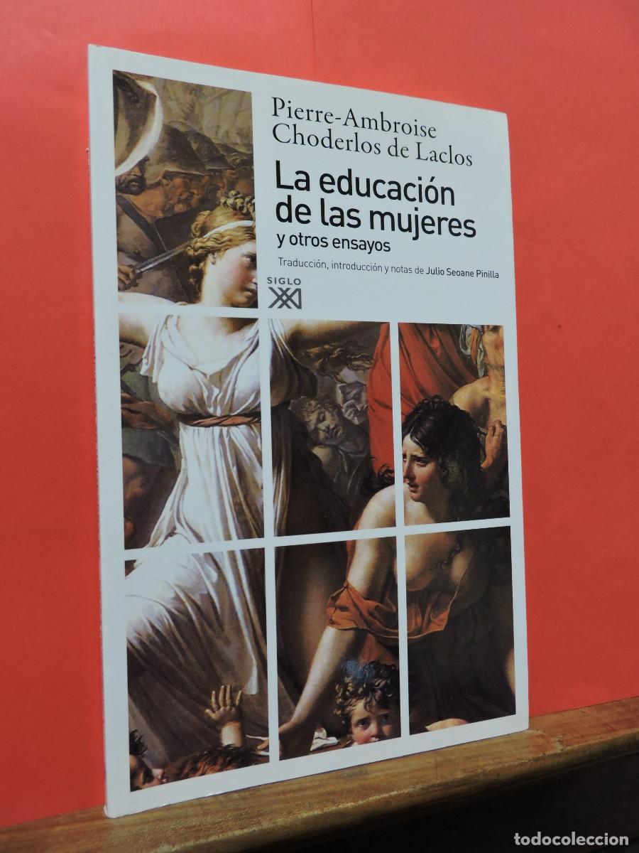 Livros em segunda m&atilde;o: La educaci&oacute;n de las mujeres y otros ensayos. Pierre-Ambroise Chordelos de Laclos. Siglo XXI. 2010