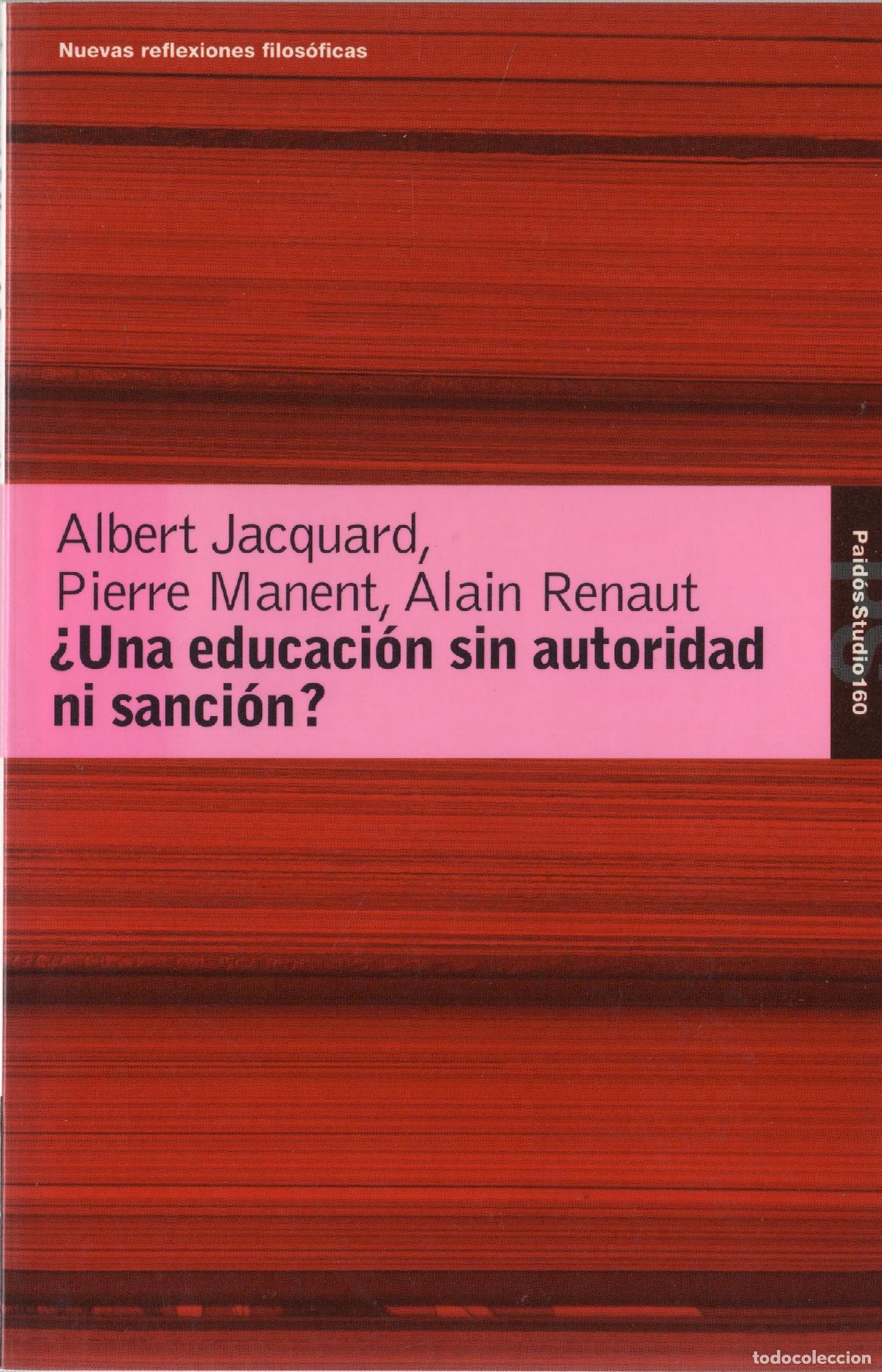 Libros: &iquest;Una educaci&oacute;n sin autoridad ni sanci&oacute;n? - Jacquard, Albert / Manent, Pierre / Renaut, Alain