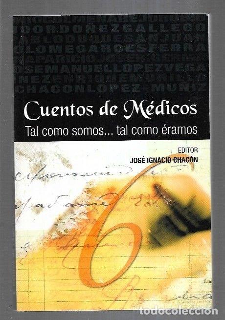 Libros: CUENTOS DE MEDICOS. TAL COMO SOMOS... TAL COMO ERAMOS - CHACON, JOSE IGNACIO (EDITOR) - Foto 1