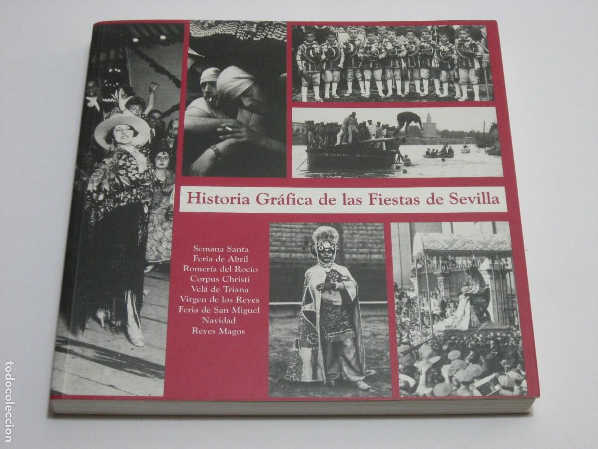 Libros: HISTORIA GR&Aacute;FICA DE LAS FIESTAS DE SEVILLA. Semana Santa. Feria de Abril. Romer&iacute;a del Roc&iacute;o. Corpus