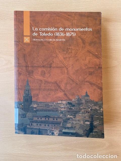 Libros: LA COMISION DE MONUMENTOS DE TOLEDO 1836-1875 - Francisco Garcia - Foto 1