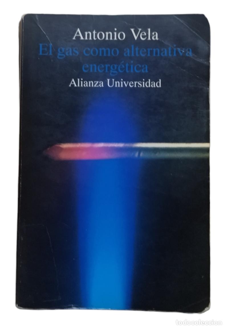 Libros: EL GAS COMO ALTERNATIVA ENERG&Eacute;TICA / ANTONIO VELA. 1&ordf; EDICI&Oacute;N 1995. BUEN ESTADO.