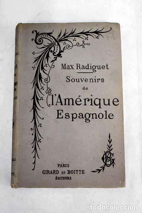 Libros: Souvenirs de L Am&eacute;rique Espagnole: Chili, P&eacute;rou, Br&eacute;sil.- Radiguet, Max