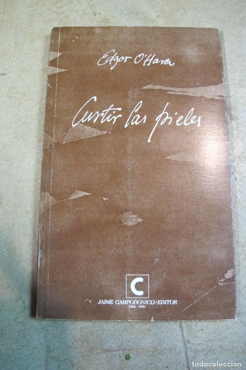 Livres: CURTIR LAS PIELES. EDGAR O'HARA. DEDICADO Y FIRMADO POR EL ESCRITOR. POESIA. PERU 1991