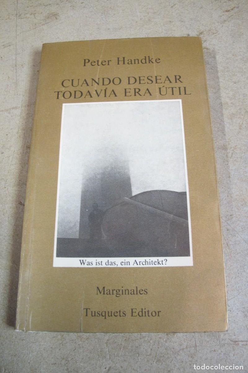 Libros: CUANDO DESEAR TODAVIA ERA UTIL. PETER HANDKE. TUSQUETS - Foto 1