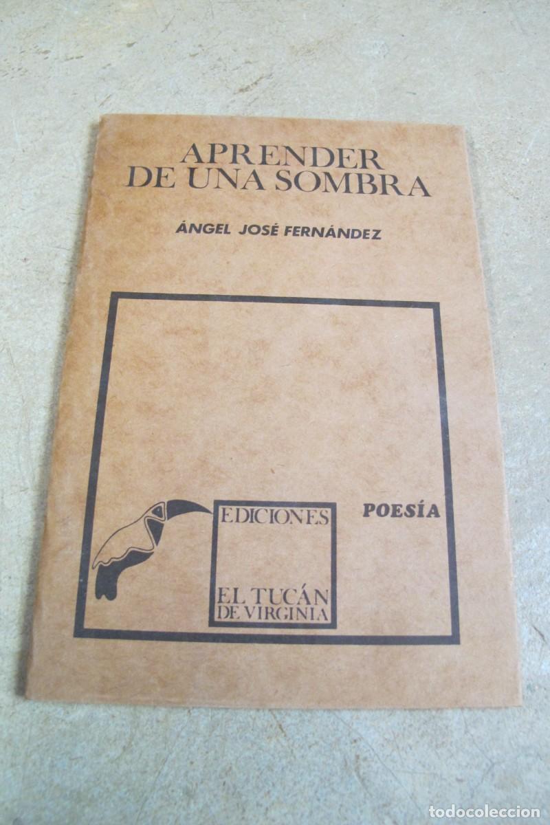 Livres: APRENDER DE UNA SOMBRA. ANGEL JOSE FERNANDEZ. EDICIONES EL TUCAN POESIA. MEXICO