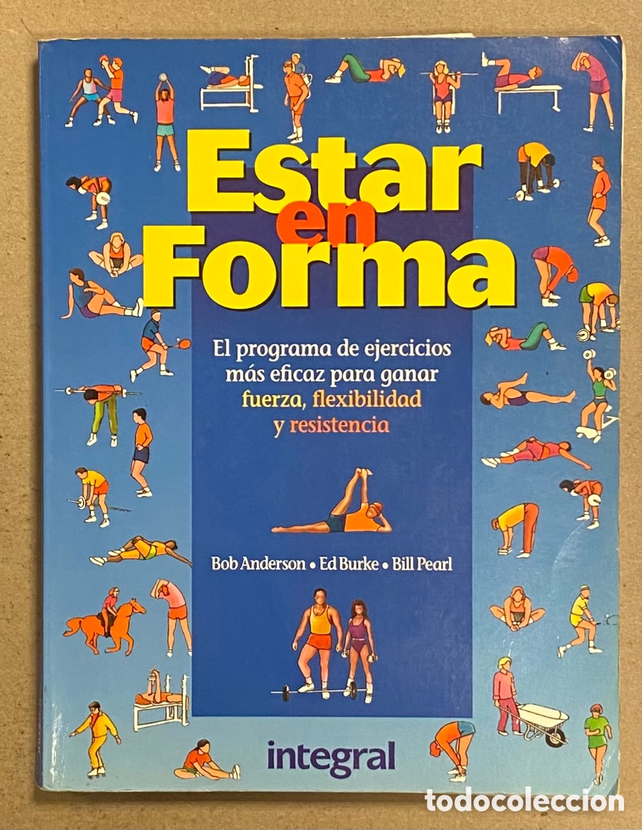 Libros: ESTAR EN FORMA. BOB ANDERSON, ED BURKE Y BILL PEARL. EL PROGRAMA DE EJERCICIOS M&Aacute;S EFICAZ - Foto 1