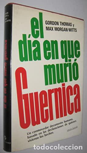 Libros: EL D&Iacute;A EN QUE MURI&Oacute; GUERNICA - Gordon Thomas; Max Morgan-Witts - Foto 1