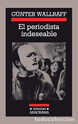 Libros: EL PERIODISTA INDESEABLE - Gunter Wallraff - Foto 1