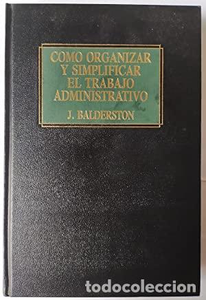 B&uuml;cher: C&Oacute;MO ORGANIZAR Y SIMPLIFICAR EL TRABAJO ADMINISTRATIVO - Jack Balderston