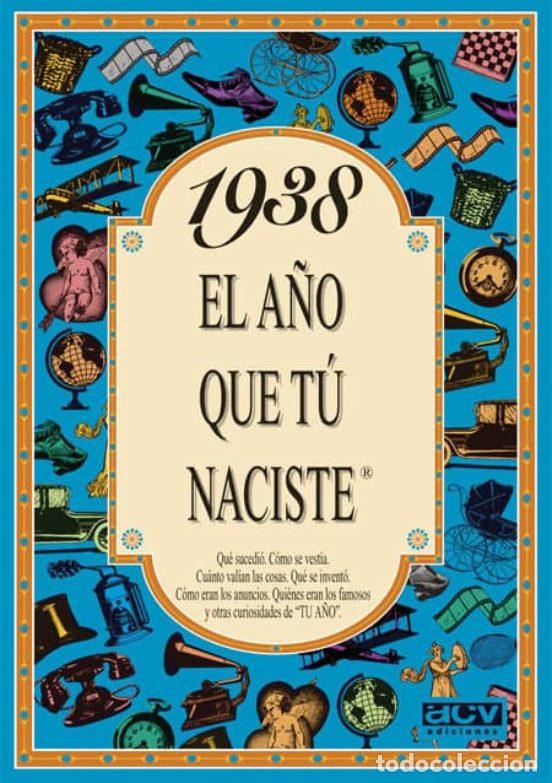 Libri di seconda mano: EL A&Ntilde;O 1938 EL A&Ntilde;O QUE T&Uacute; NACISTE. QU&Eacute; SUCEDI&Oacute;, C&Oacute;MO SE VEST&Iacute;A, CU&Aacute;NTO VAL&Iacute;AN LAS COSAS ... - Rosa C