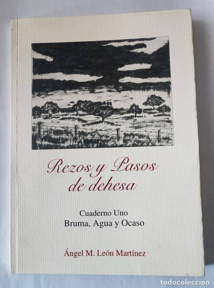 Libri di seconda mano: REZOS Y PASOS DE DEHESA. CUADERNO UNO. BRUMA, AGUA Y OCASO - &Aacute;ngel M. Le&oacute;n Mart&iacute;nez