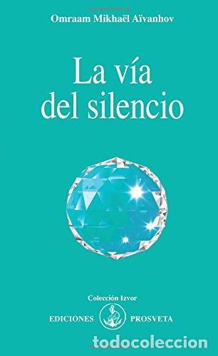 Libros: LA V&Iacute;A DEL SILENCIO - Omraam Mikha&euml;l A&iuml;vanhov - Foto 1