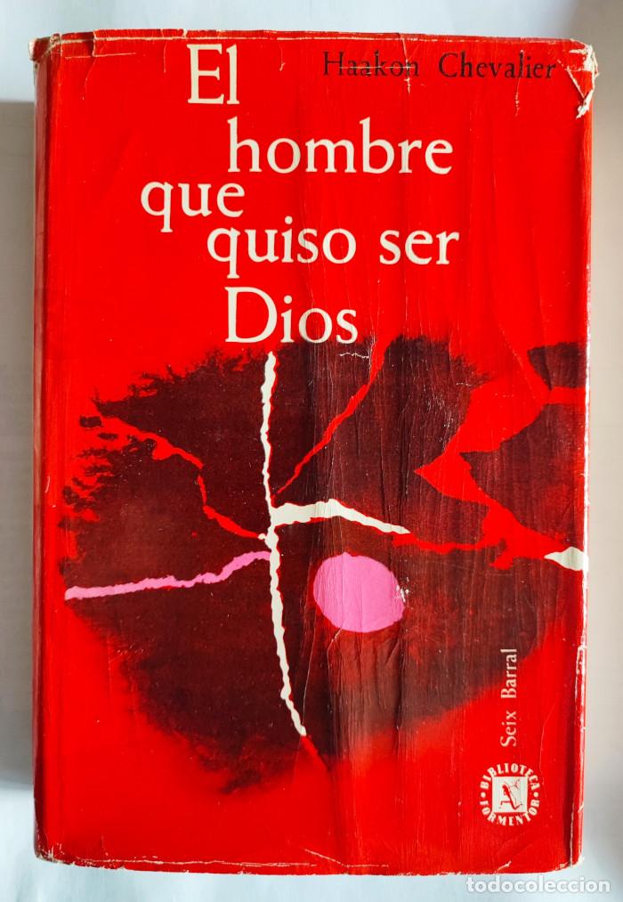 Libros: EL HOMBRE QUE QUISO SER DIOS - Haakon Chevalier