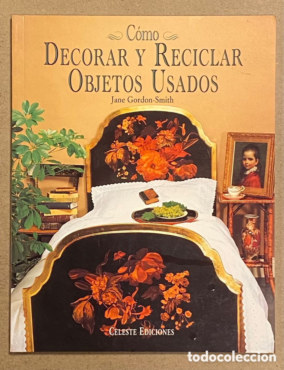 Libros: C&Oacute;MO DECORAR Y RECICLAR OBJETOS USADOS. JANE GORDON-SMITH. CELESTE EDICIONES 1998. - Foto 1