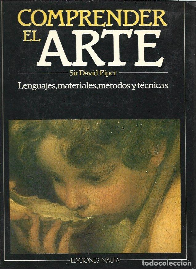 Libros: COMPRENDER EL ARTE. LENGUAJES, MATERIALES, METODOS Y TECNICAS - PIPER, DAVID - Foto 1