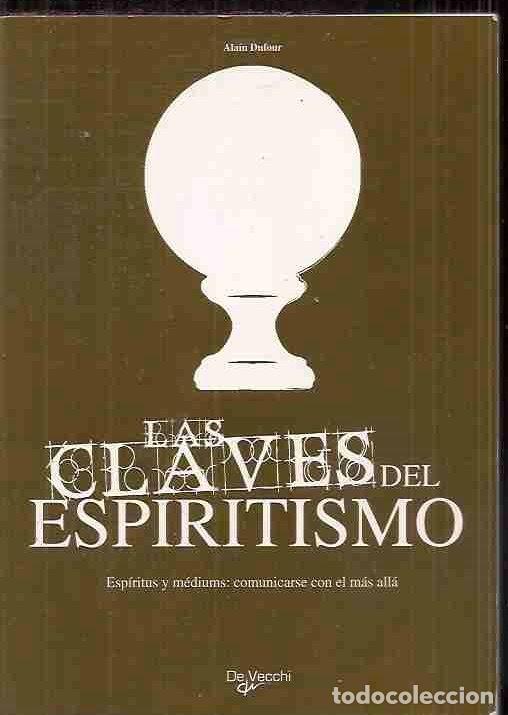 Libros: CLAVES DEL ESPIRITISMO - LAS. ESPIRITUS Y MEDIUMS: COMUNICARSE CON EL MAS ALLA - DUFOUR, ALAIN - Foto 1