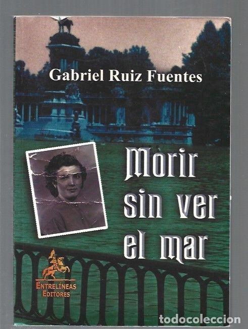 Libros: MORIR SIN VER EL MAR - RUIZ FUENTES, GABRIEL - Foto 1