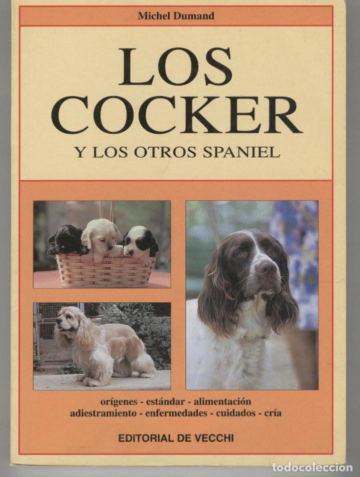 Libros: LOS COCKER Y LOS OTROS SPANIEL. Origenes,estandar, Dumand,Michel- EDITORIAL: De Vecchi - Duma