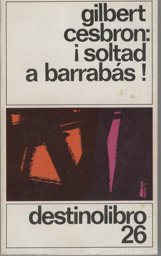 Libros: &iexcl;SOLTAD A BARRAB&Aacute;S! Cesbron, Gilbert- EDITORIAL: Destino - Cesbron, Gilbert- - Foto 1