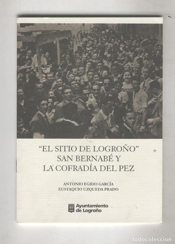 Libros: EL SITIO DE LOGRO&Ntilde;O. SAN BERNAB&Eacute; Y LA COFRADIA DEL PEZ Egido Garc&iacute;a, A. - Uzqueda Prado, E.- EDITORI