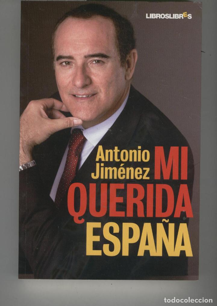 Libros: MI QUERIDA ESPA&Ntilde;A Jim&eacute;nez, Antonio- EDITORIAL: LibrosLibres - Jim&eacute;nez, Antonio- - Foto 1