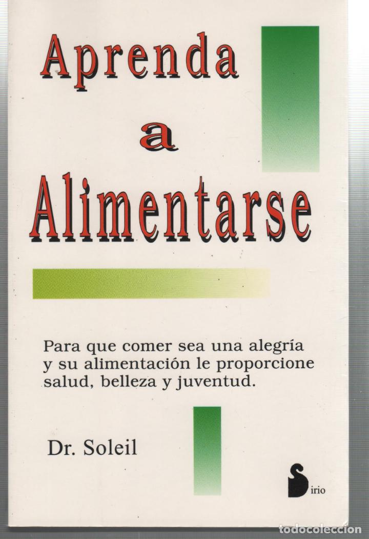 Libros: APRENDA A ALIMENTARSE Soleil, Dr.- EDITORIAL: Editorial Sirio - Soleil, Dr.- - Foto 2