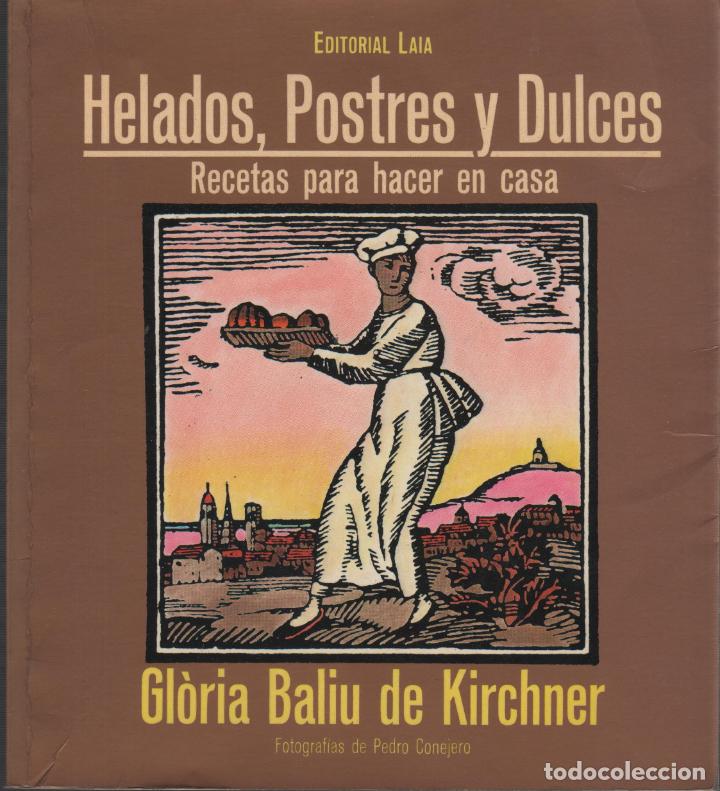 books: HELADOS,POSTRES Y DULCES.RECETAS PARA HACER EN CASA GLORIA BALIU DE KICHNER- EDITORIAL: Edici