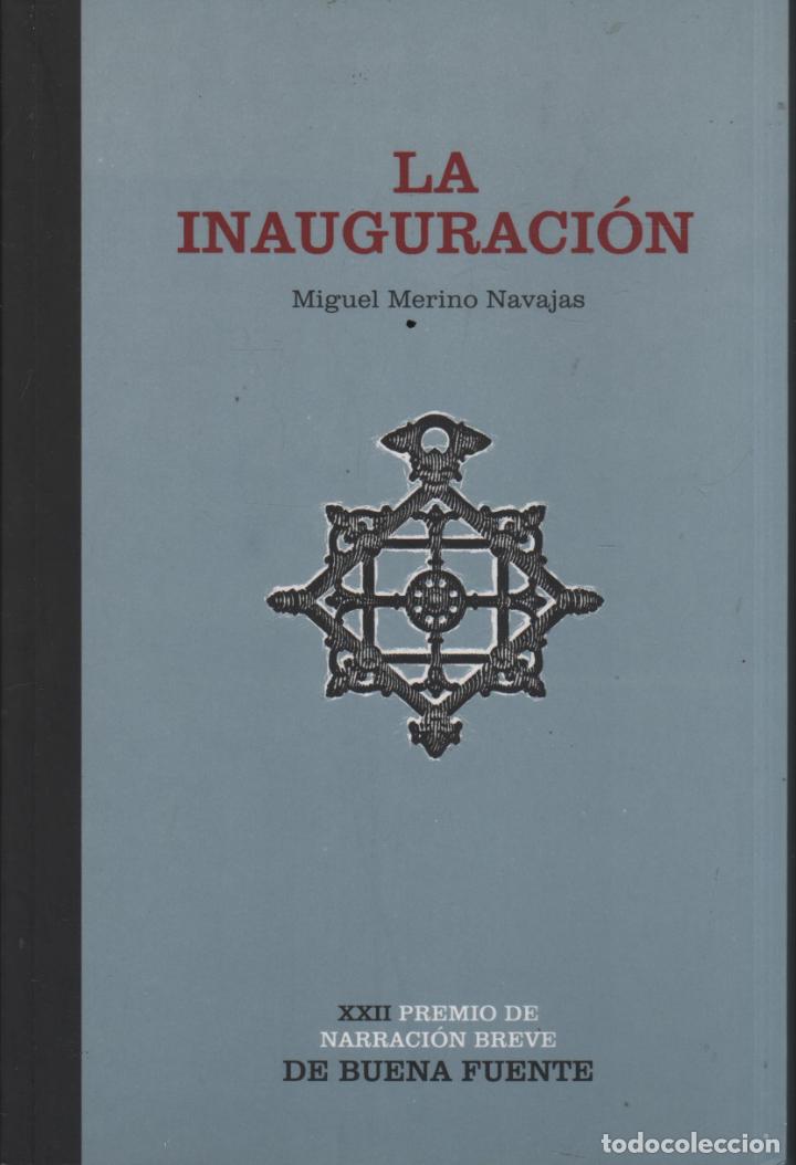 B&uuml;cher: LA INAUGURACI&Oacute;N. XXII PREMIO DE NARRACI&Oacute;N BREVE DE BUENA FUENTE. MERINO NAVAJAS, MIGUEL Y OTROS -