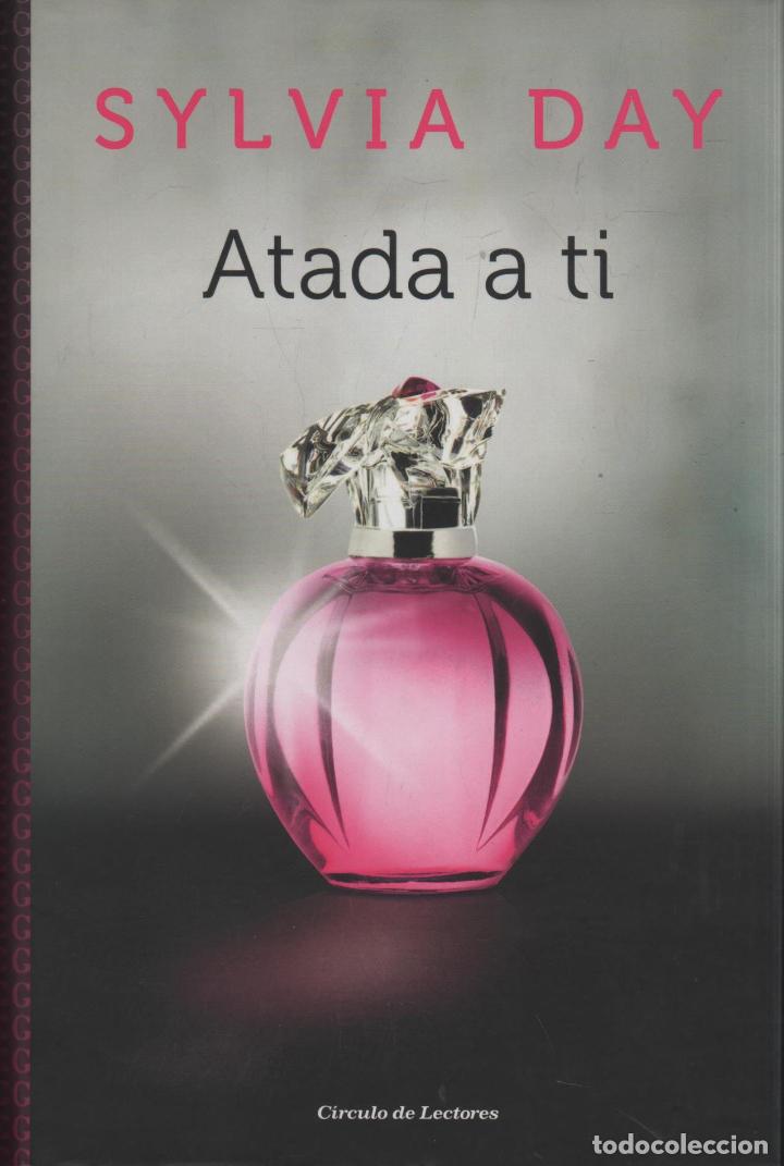 Libros: ATADA A TI SYLVIA DAY - EDITORIAL: C&iacute;rculo de Lectores - SYLVIA DAY - - Foto 1