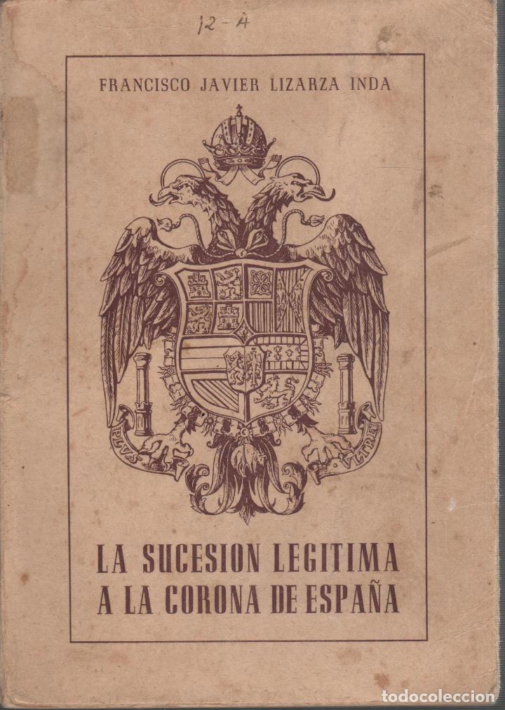 Libros: LA SUCESION LEGITIMA A LA CORONA DE ESPA&Ntilde;A LIZARZA INDA, FRANCISCO JAVIER- EDITORIAL: Editori