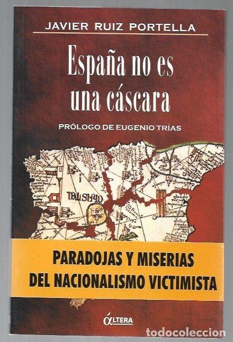 Libros: ESPA&Ntilde;A NO ES UNA CASCARA - RUIZ PORTELLA, JAVIER - Foto 1