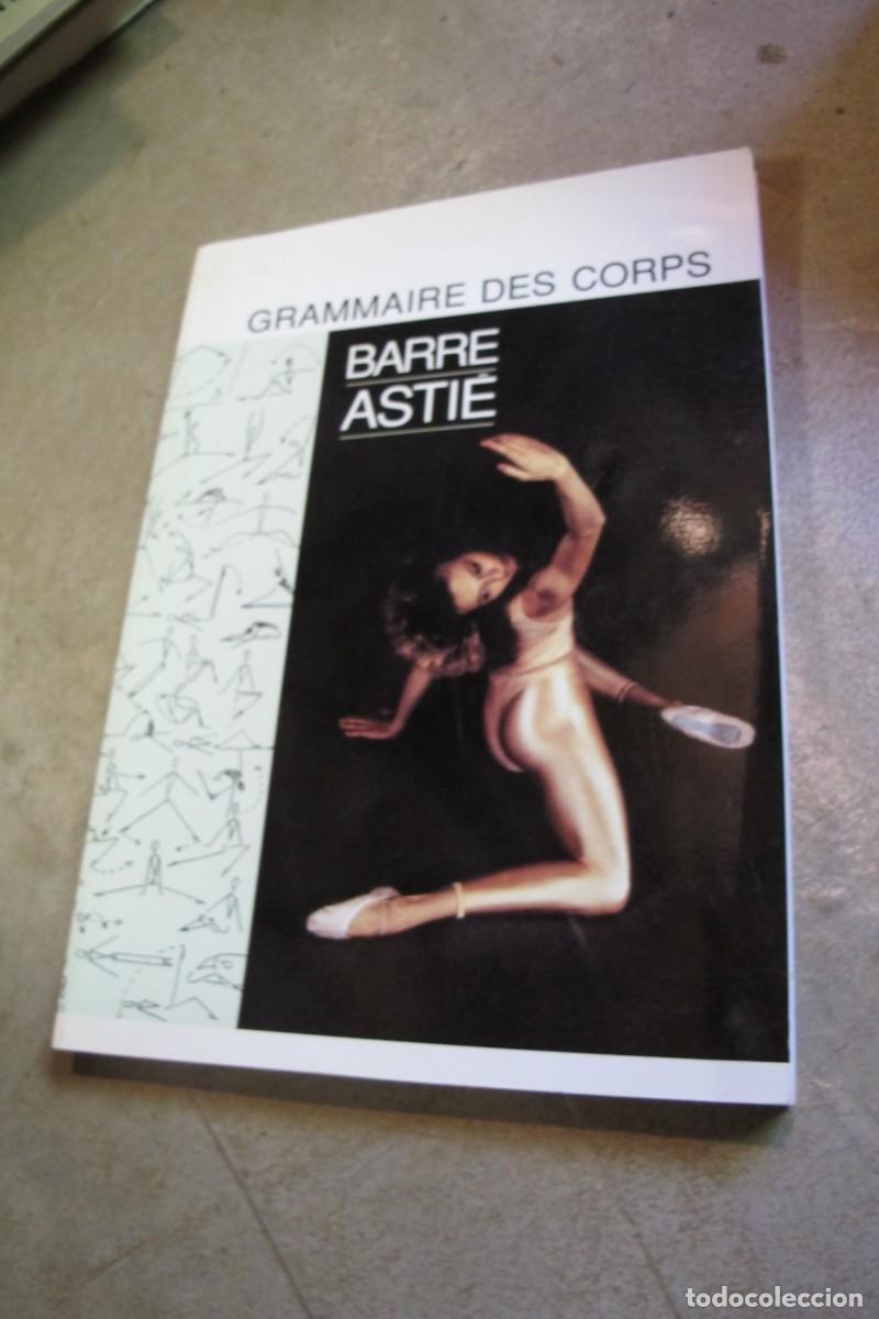 Libros: GRAMMAIRE DES CORPS. BARRE ASTIE. ALAIN ASTIE. FIRMADO Y DEDICADO POR ESCRITOR. FRANCES DANZA BARRA