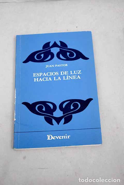 Libros: Espacios de luz hacia la l&iacute;nea.- Pastor, Juan - Foto 1