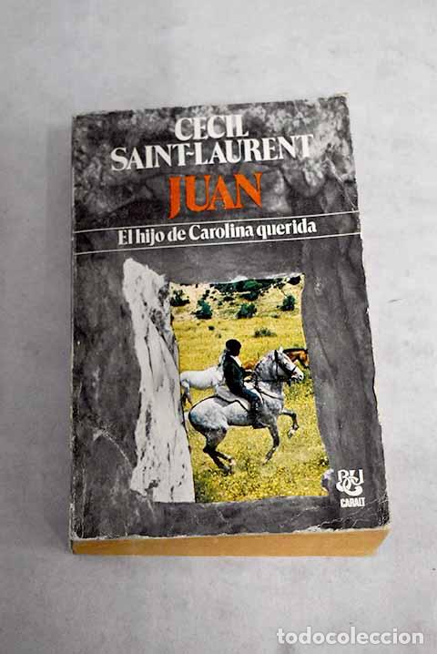 Libros: Juan: los hijos de Carolina querida.- Saint-Laurent, C&eacute;cil - Foto 1