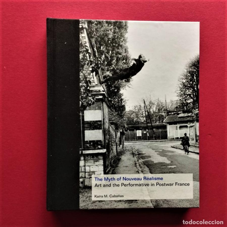 Libros: The Myth of Nouveau R&eacute;alisme. Art and the Performative in Postwar France. - Caba&ntilde;as, Kaira Marie.
