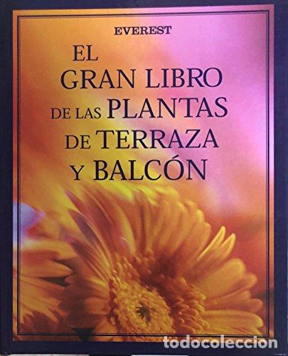 Libros: EL GRAN LIBRO DE LAS PLANTAS DE TERRAZA Y BALCON - Heitz,Halina